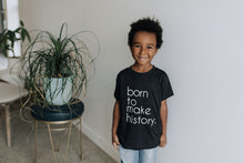 Load image into Gallery viewer, Born to Make History Kids Tee