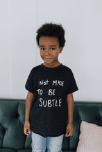 Load image into Gallery viewer, Not Made to Be Subtle Kids Tee